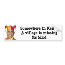 Somewhere in Kenya a village is missing its... Bumper Sticker