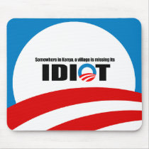 Somewhere in Kenya a village is missing its idiot Mousepads