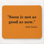 Soon Is Not As Good As Now mousepads