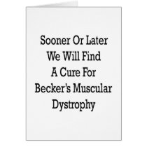 Sooner Or Later We Will Find A Cure For Becker's M Greeting Card