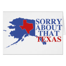 Sorry about that Texas - Alaska Pride Greeting Card