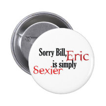 Sorry Bill, Eric is simply sexier - button