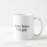 Sorry boys I'm gay Mugs