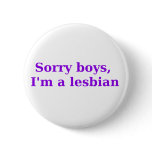 Sorry Boys, Im a Lesbian buttons