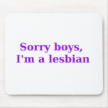Sorry Boys, Im a Lesbian mousepads