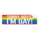 SORRY BOYS. I'M GAY bumper stickers