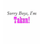 Sorry Boys, I'm, Taken! t-shirts
