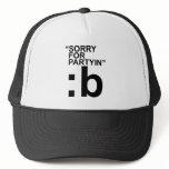 Sorry for partyin funny cool myspace hat