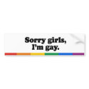 Sorry girls, I'm gay bumper stickers