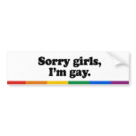 Sorry girls, I'm gay bumper stickers