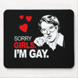 Sorry Girls I'm Gay mousepads