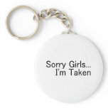 Sorry Girls, Im Taken keychains