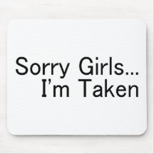 Sorry Girls Im Taken Mouse Pad