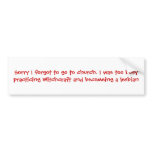 Sorry I forgot to go to church. I was too busy ... bumper stickers