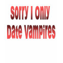 Sorry I only date Vampires T-shirt