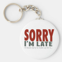SORRY I'm Late... Key Chains