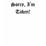 Sorry, I'm Taken! t-shirts