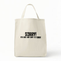 Sorry It's Not My Day To Care Bag