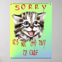 Sorry....It's Not My Day To Care Poster