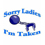 Sorry Ladies I'm Taken t-shirts