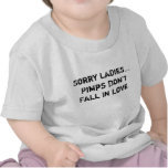 Sorry Ladies...Pimps Don't Fall In Love. t-shirts