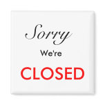 Sorry, We're, CLOSED magnets