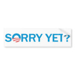 Sorry Yet? Anti Obama Bumper Sticker bumper stickers