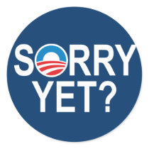 SORRY YET? - anti-obama items Round Stickers
