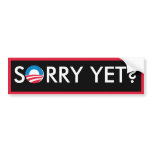 Sorry Yet? Bumper Stickers