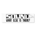 Sound What Else Is There? Bumper Sticker