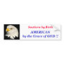 Southern by Birth, AMERICAN by th... Bumper Stickers