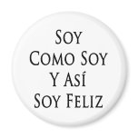 Soy Como Soy Y Asi Soy Feliz magnets