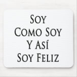 Soy Como Soy Y Asi Soy Feliz mousepads
