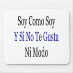 Soy Como Soy Y Si No Te Gusta Ni Modo mousepads