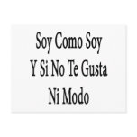 Soy Como Soy Y Si No Te Gusta Ni Modo postcards