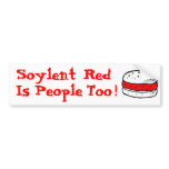 Soylent Red Is People Too ! bumper stickers