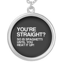 SPAGHETTI IS STRAIGHT UNTIL YOU HEAT IT UP PERSONALISED NECKLACE