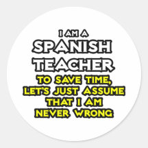 Spanish Teacher...Assume I Am Never Wrong Stickers