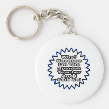Spanish Teacher...Because I Said So Key Chains