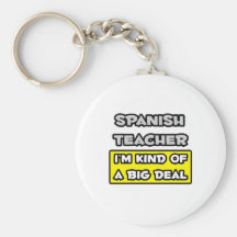 Spanish Teacher .. I'm Kind of a Big Deal Key Chain