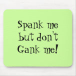 Spank me,don't Gank me! mousepads
