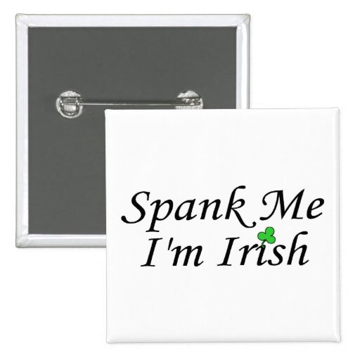 Spank Me Im Irish Buttons