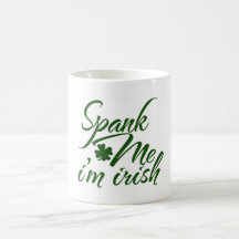 Spank me, Im Irish Mugs