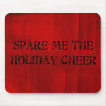 Spare Me the Holiday Cheer Mouse Mat