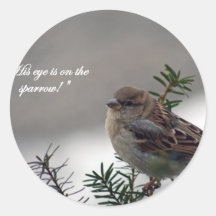 Sparrow, His eye is on the Sparrow! Round Sticker