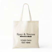 Spay and Neuter Liberals Tote Bag