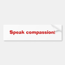 Speak compassion! bumper sticker