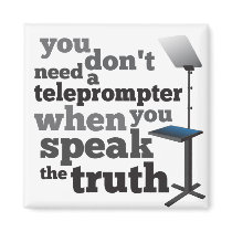 Speak the Truth and you Don't Need a Teleprompter magnets