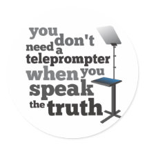 Speak the Truth and you Don't Need a Teleprompter stickers