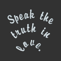 Speak the truth in love. embroidered shirts